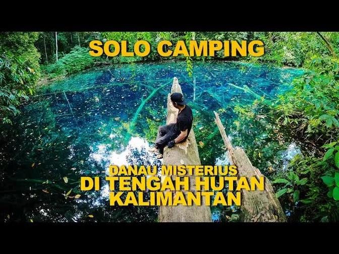 SOLO CAMPING Danau Misterius Di Tengah Hutan Kalimantan The Magic