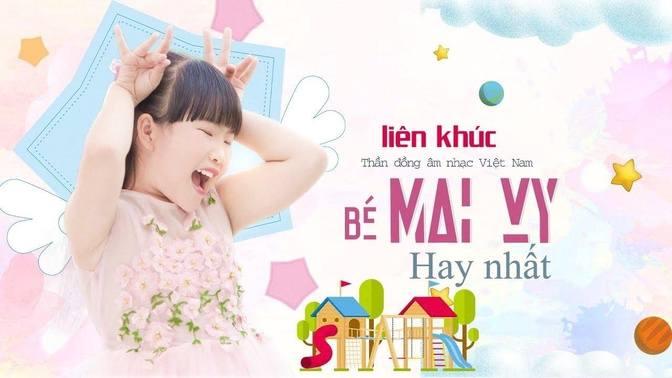 Liên Khúc Thiếu Nhi Bé MAI VY Nhạc Thiếu Nhi Vui Nhộn Sôi Động Hay