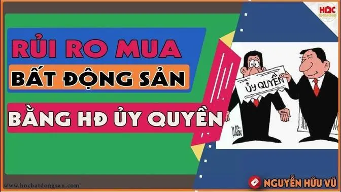 Rủi ro khi nhận chuyển nhượng bằng hợp đồng uỷ quyền | Học bất động sản