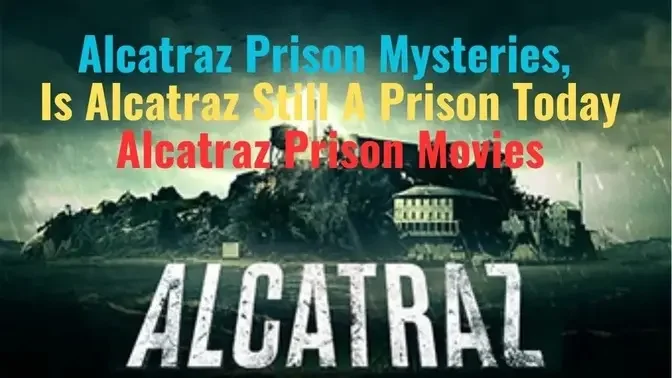 Alcatraz Prison Mysteries, Is Alcatraz Still A Prison Today, Alcatraz Prison Movies
