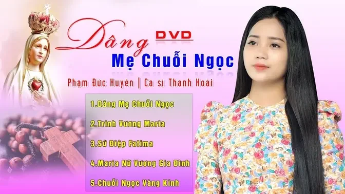 Thánh Ca Mẹ Mân Côi chọn lọc - Thanh Hoài _ Dâng Mẹ Chuỗi Ngọc _ St_ Phạm Đức Huyến