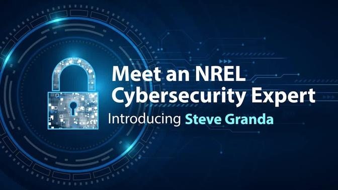 Meet an NREL Cybersecurity Expert: Steve Granda