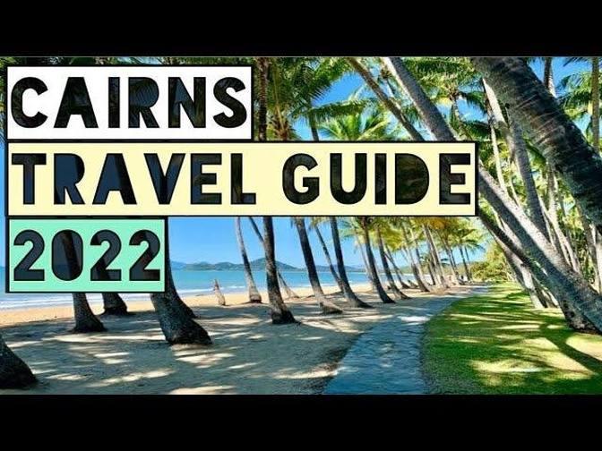 CAIRNS TRAVEL GUIDE 2022 - CAIRNS AUSTRALIA 2022