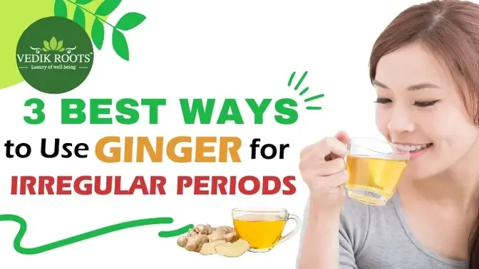 3Best way to use ginger irregular periods