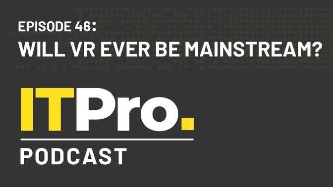 The IT Pro Podcast: Will VR ever be mainstream?