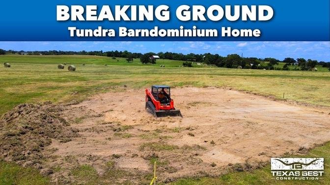 BREAKING GROUND for the TUNDRA BARNDOMINIUM HOME | Texas Best Construction
