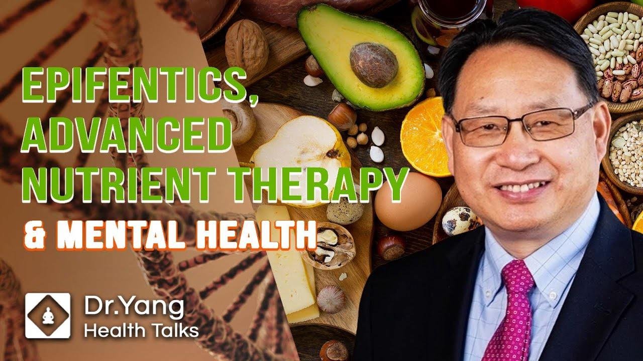 Epigenetics, Advanced nutrient therapy and Mental Health | Dr.Yang Health Talk