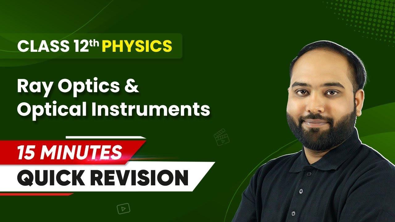 15 Minutes Masterclass: Quick Revision of Ray Optics and Optical Instruments |  Class 12 Physics