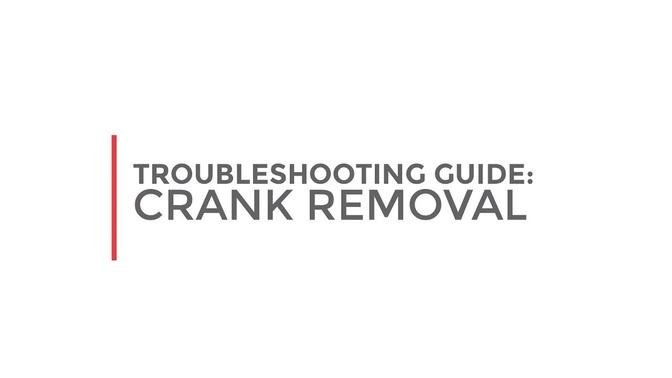 Troubleshooting Guide: Crank Removal