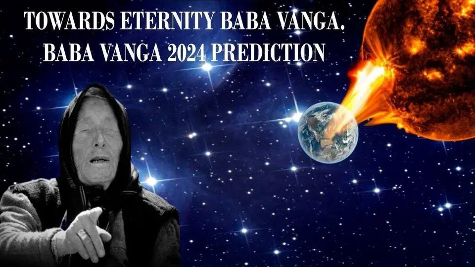 TOWARDS ETERNITY BABA VANGA.BABA VANGA 2024 PREDICTION