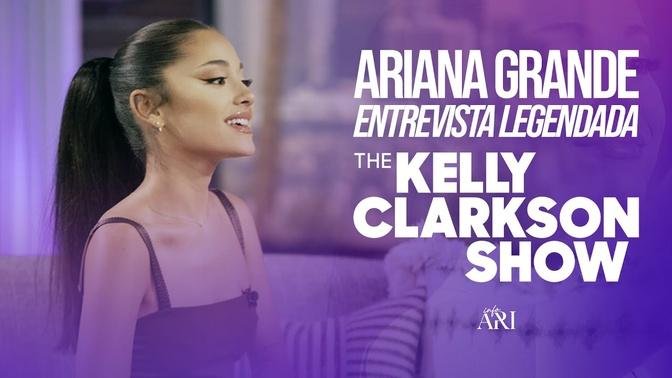 [LEGENDADO] Ariana Grande no The Kelly Clarkson Show