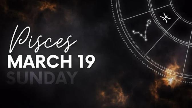 Pisces - Today Horoscope - March 19, 2023