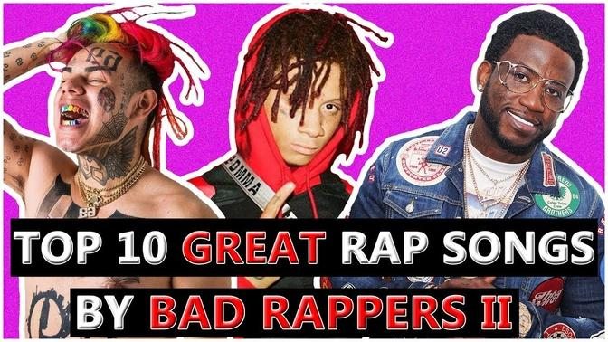 10 GREAT Rap Songs By BAD Rappers II
