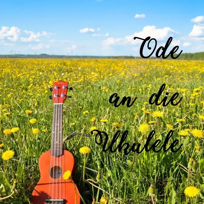 Ode an die Ukulele