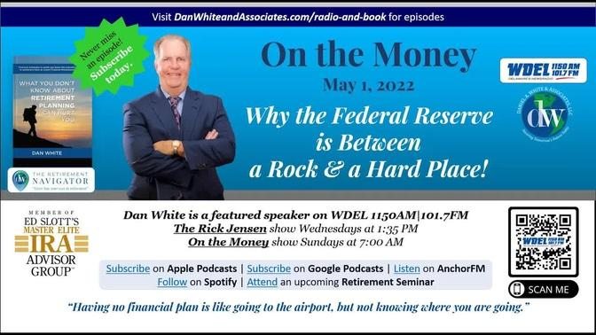 On the Money: Why the Federal Reserve is Between a Rock & a Hard Place! (May 1, 2022)