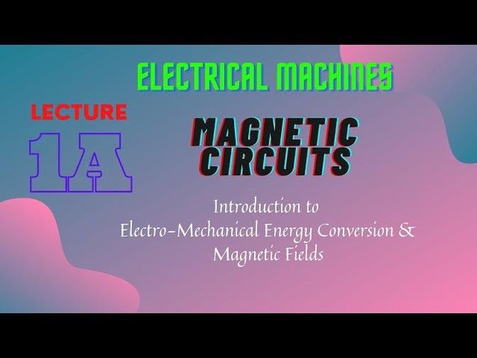 Electrical_Machines_Lecture_-_1A_Magnetic_Circuits