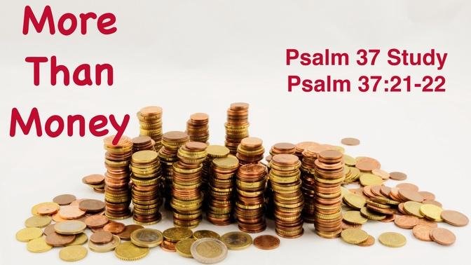 More Than Money  Psalm 37:21-22
