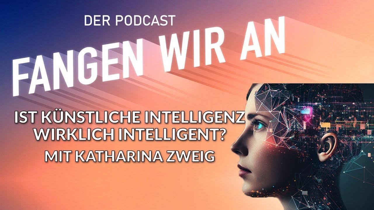 Ist künstliche Intelligenz wirklich intelligent? Mit Katharina Zweig | Fangen wir an! Podcast