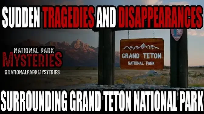 Sudden Tragedies and Disappearances Surrounding Grand Teton National Park