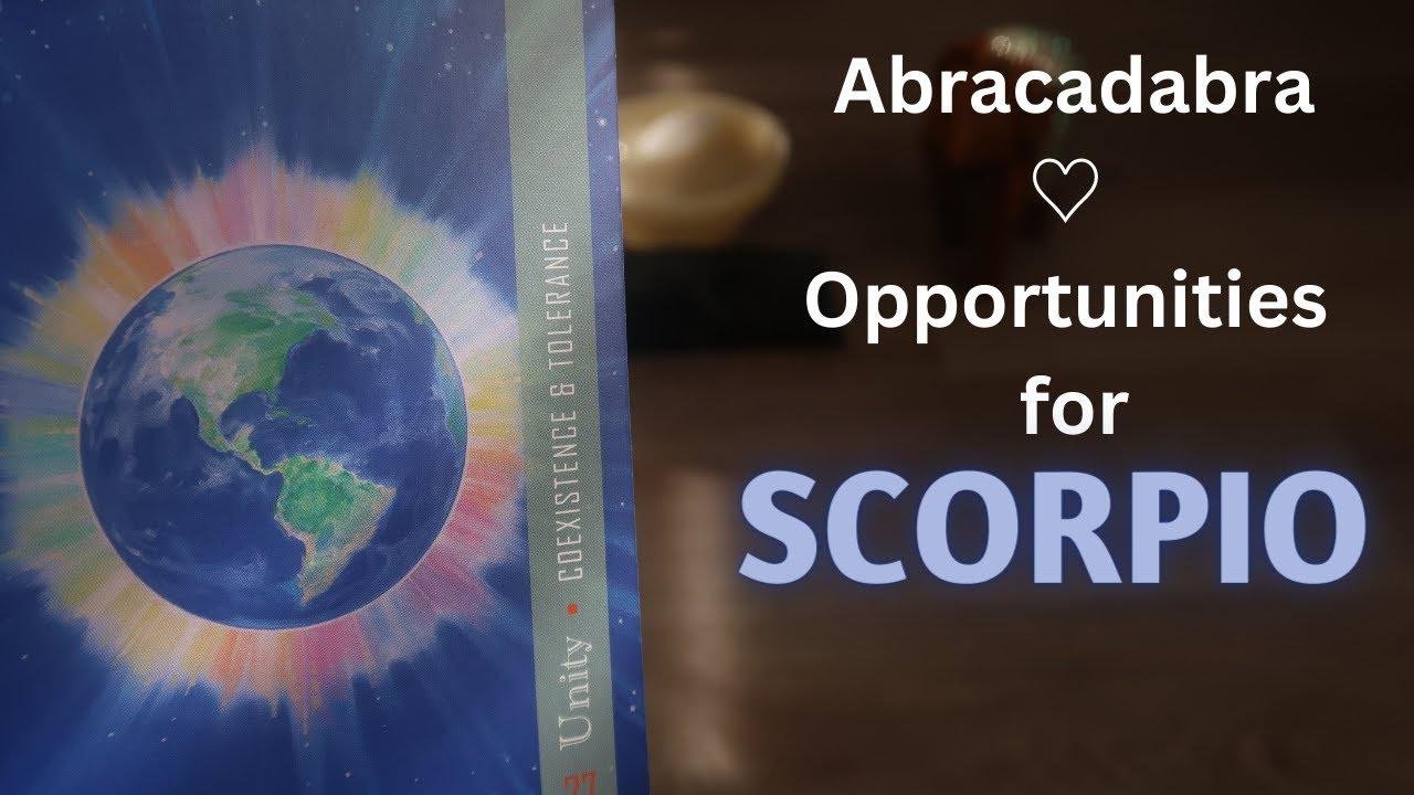 Abracadabra 🙌🏼 OPPORTUNITIES 🙌🏼 for Scorpio