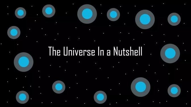 Our Universe In A Nutshell