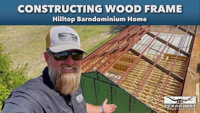 CONSTRUCTING WOOD FRAME for HILLTOP BARNDOMINIUM HOME | Texas Best Construction