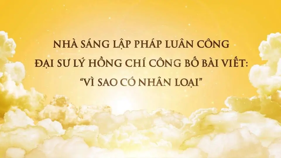 Nhà sáng lập Pháp Luân Công, Đại sư Lý Hồng Chí công bố bài viết 'Vì sao có nhân loại'