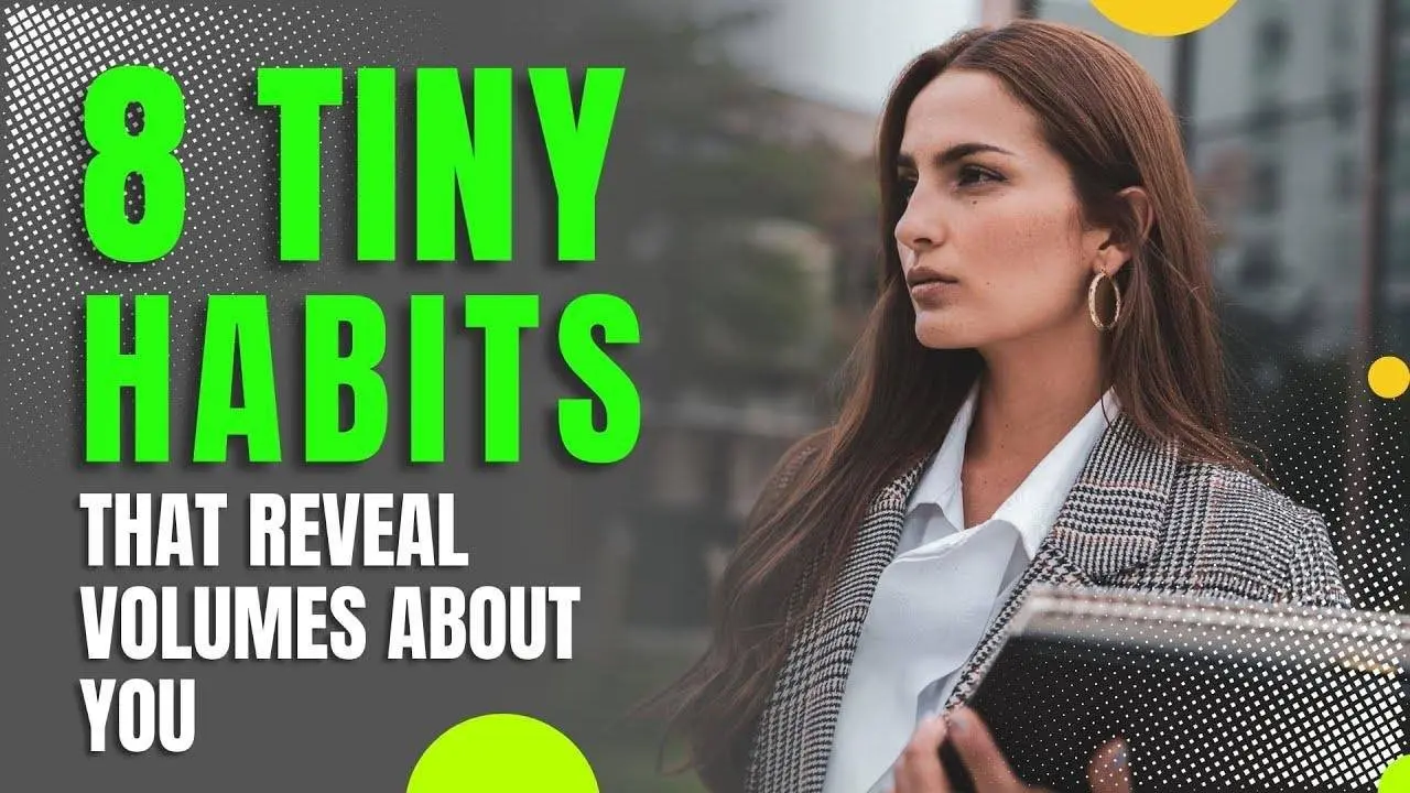 8 Tiny Habits That Reveal Volumes About You