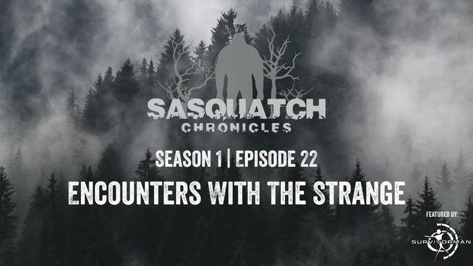 Sasquatch Chronicles | Season 1 | Episode 22 | Encounters with the Strange