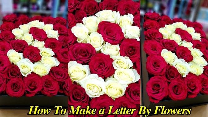 Make a Letter In a Box By Flowers | How To Make Letter By Flower _ Flower Box _ Dream Flower.