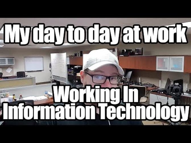  Day to Day Work Life in Information Technology - What do I do?