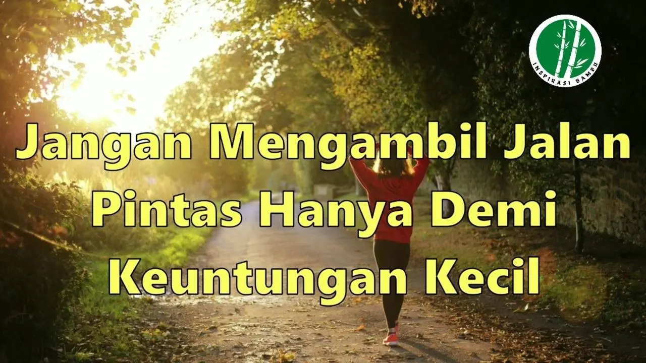 Jangan Mengambil Jalan Pintas hanya Demi Keuntungan Kecil