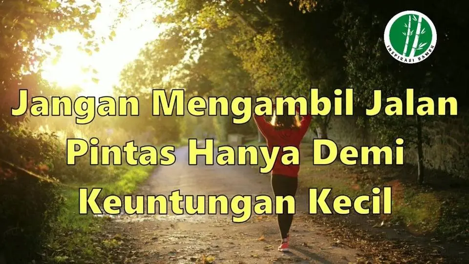 Jangan Mengambil Jalan Pintas hanya Demi Keuntungan Kecil