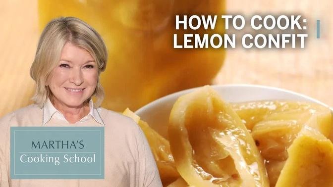 How to Make Martha Stewart's Lemon Confit | Martha's Cooking School | Martha Stewart