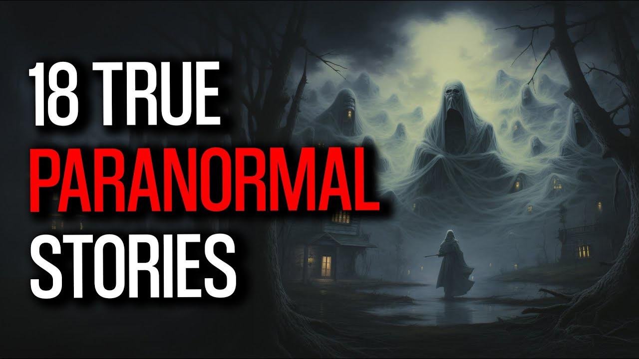 18 Bone Chilling Paranormal Tales Revealed - A Haunting Legacy