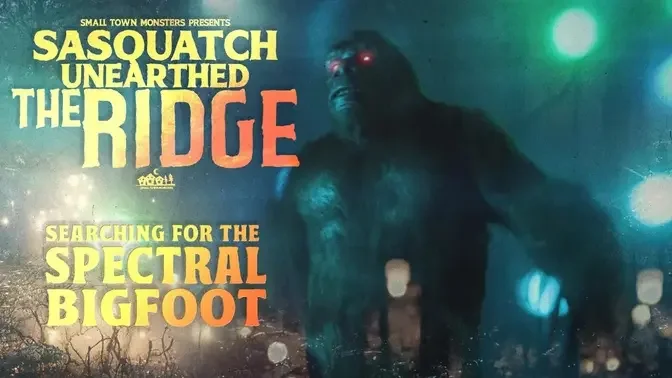Searching for the Spectral Bigfoot - Sasquatch Unearthed: The Ridge (New Paranormal UFO Documentary)