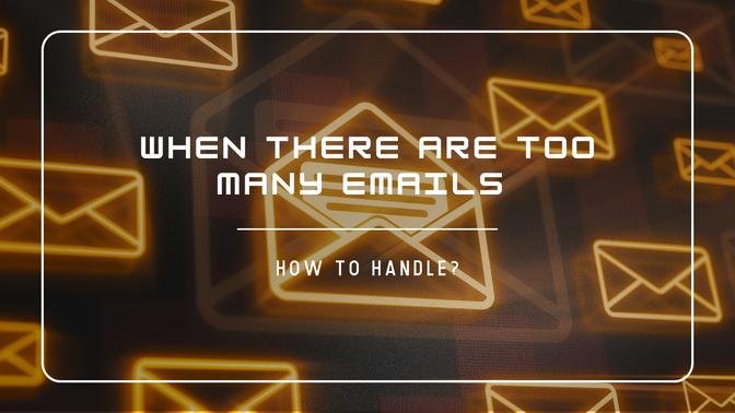 How to handle when there are too many emails easy?