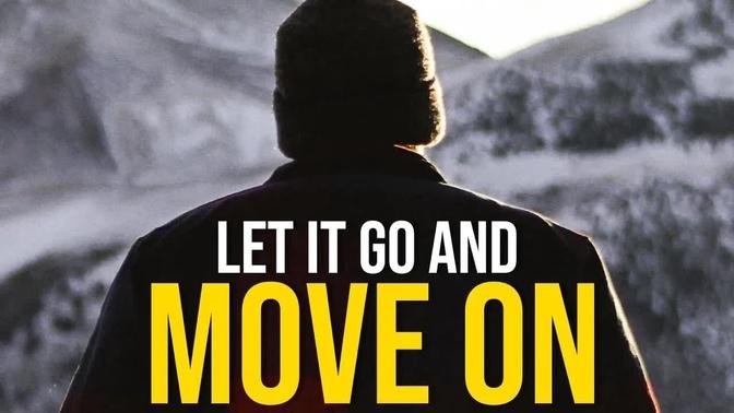 IT'S TIME TO LET IT GO AND MOVE ON - Best Motivational Video