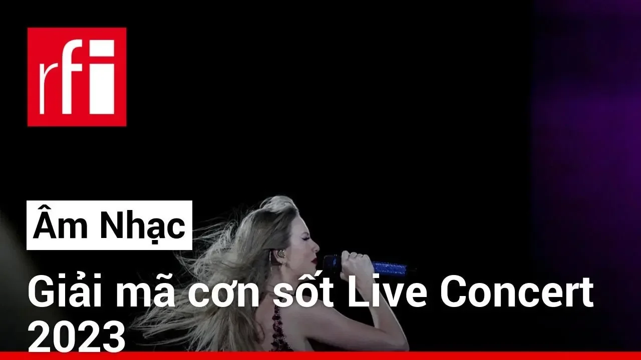 Giải mã cơn sốt Live Concert 2023 • RFI Tiếng Việt