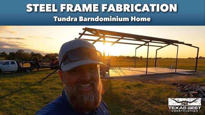 STEEL FRAME FABRICATION for Tundra BARNDOMINIUM Home | Texas Best Construction