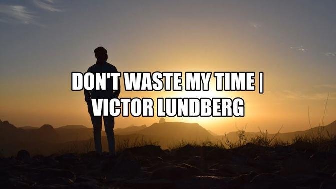 Don't Waste My Time - Victor Lundberg (Lyrics)