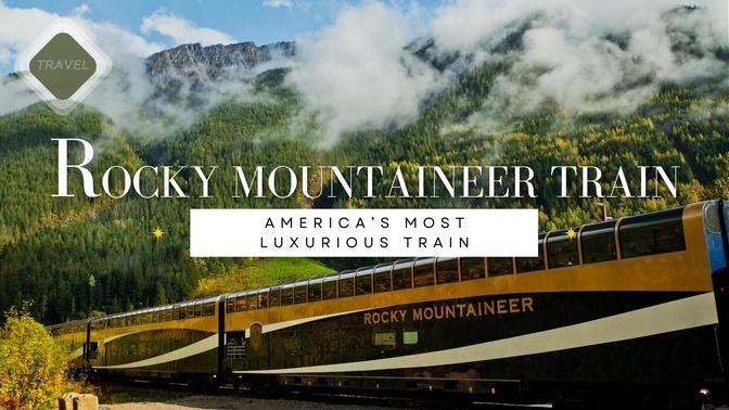 Rocky Mountaineer Train | America’s Most Luxurious Train