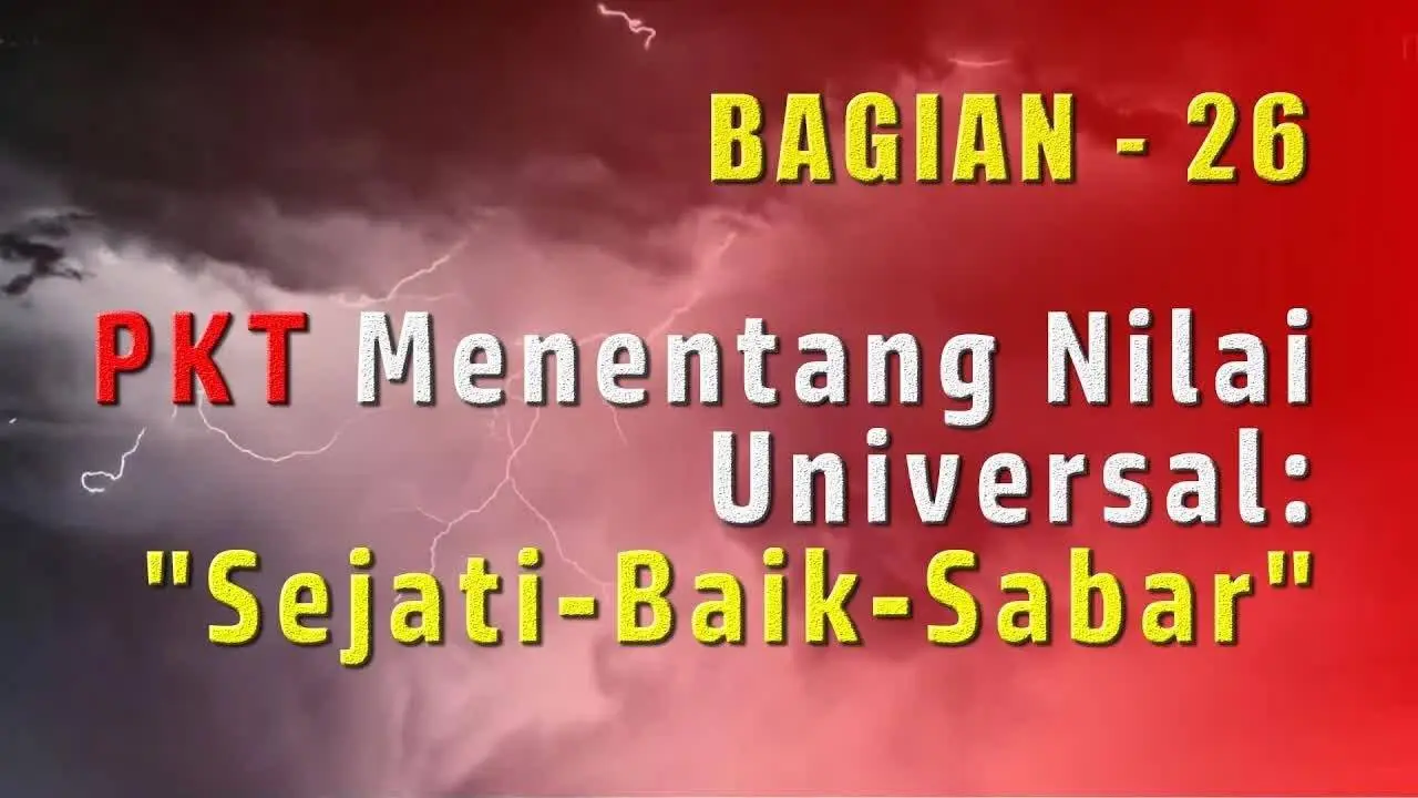 PKT Menentang Nilai Universal  “Sejati-Baik-Sabar” | Tujuan Akhir dari Paham Komunis (26)