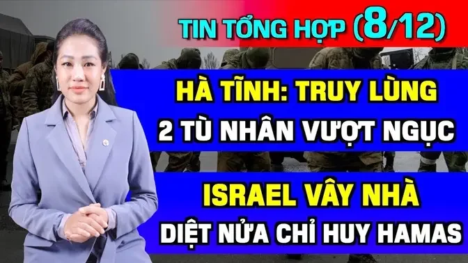 Tin Tổng Hợp (8/12): Israel Vây Nhà Thủ Lĩnh Hamas, Tiêu D.iệt Một Nửa Chỉ Huy ở Gaza