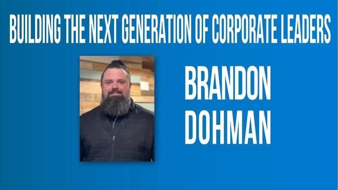 Building the Next Generation of Corporate Leaders with Brandon Dohman ...