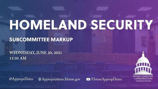 Subcommittee Markup of FY22 Homeland Security Bill (EventID=112871)