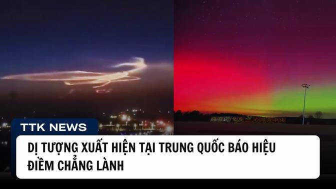 Dị tượng liên tục xuất hiện tại Trung Quốc báo hiệu điềm chẳng lành | TTK NEWS |TÂN THẾ KỶ #ttknews