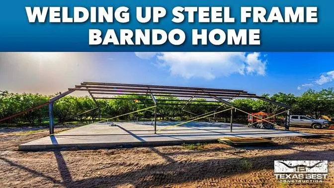 WELDING UP STEEL FRAME for Hill County Barndominium Home | Texas Best Construction