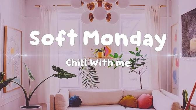 [Playlist] Perfect music for a refreshing morning 🎧🤍 - Soft Monday - Mellow Sounds