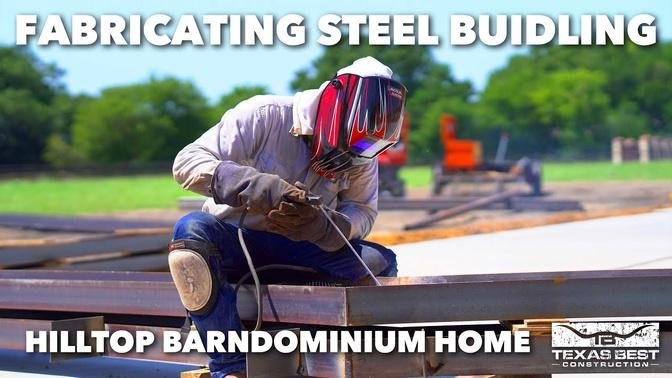 Fabricating Steel Building for Hilltop Barndominium Home Part 1 | Texas Best Construction